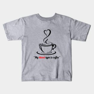 My blood type is coffee, I love coffee Kids T-Shirt